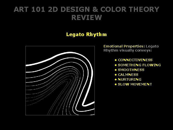 ART 101 2 D DESIGN & COLOR THEORY REVIEW Legato Rhythm Emotional Properties: Legato ART 101 2 D DESIGN & COLOR THEORY REVIEW Legato Rhythm Emotional Properties: Legato
