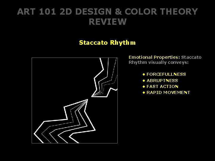 ART 101 2 D DESIGN & COLOR THEORY REVIEW Staccato Rhythm Emotional Properties: Staccato ART 101 2 D DESIGN & COLOR THEORY REVIEW Staccato Rhythm Emotional Properties: Staccato