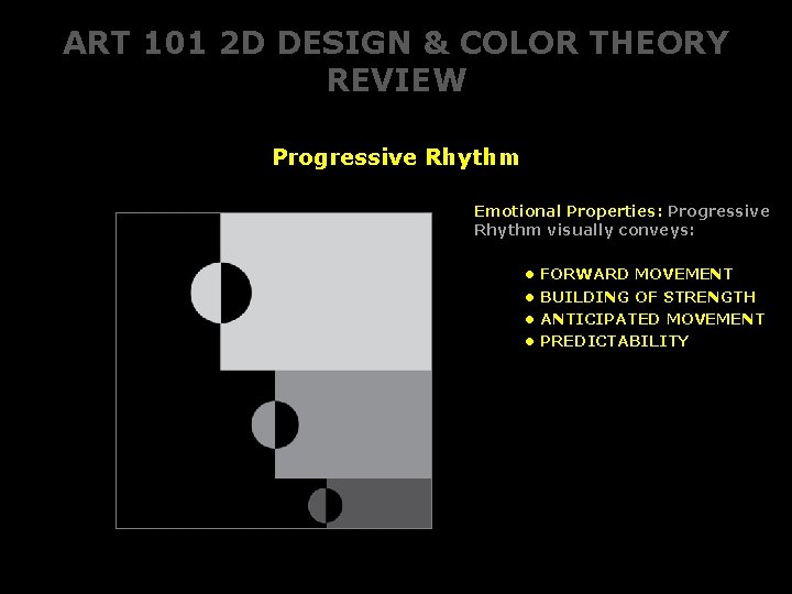 ART 101 2 D DESIGN & COLOR THEORY REVIEW Progressive Rhythm Emotional Properties: Progressive ART 101 2 D DESIGN & COLOR THEORY REVIEW Progressive Rhythm Emotional Properties: Progressive