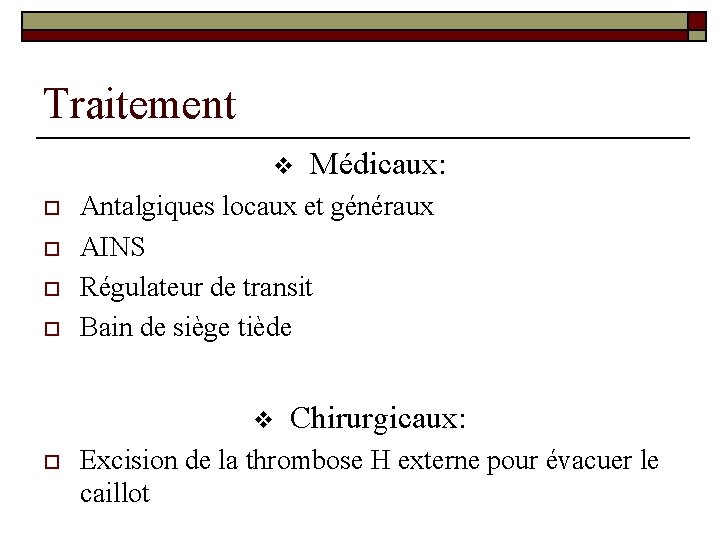Traitement v o o Antalgiques locaux et généraux AINS Régulateur de transit Bain de
