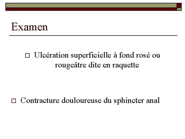 Examen o o Ulcération superficielle à fond rosé ou rougeâtre dite en raquette Contracture