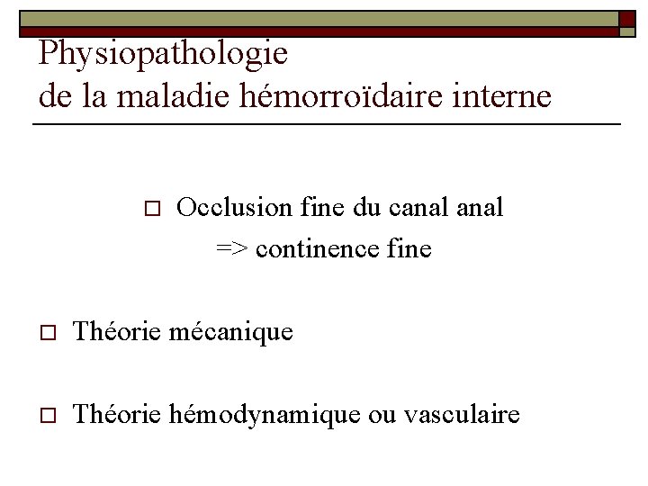 Physiopathologie de la maladie hémorroïdaire interne o Occlusion fine du canal => continence fine