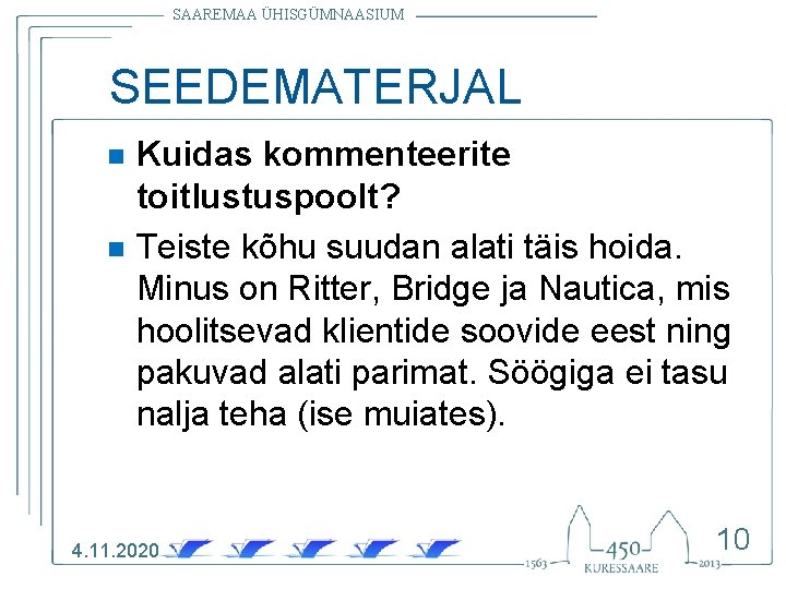 SAAREMAA ÜHISGÜMNAASIUM SEEDEMATERJAL n n Kuidas kommenteerite toitlustuspoolt? Teiste kõhu suudan alati täis hoida.