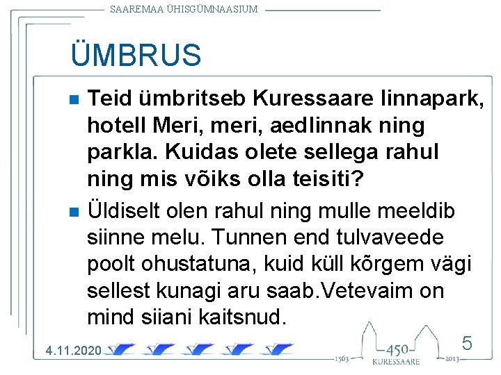 SAAREMAA ÜHISGÜMNAASIUM ÜMBRUS n n Teid ümbritseb Kuressaare linnapark, hotell Meri, meri, aedlinnak ning