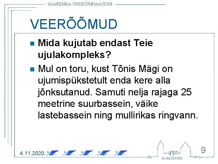 SAAREMAA ÜHISGÜMNAASIUM VEERÕÕMUD n n Mida kujutab endast Teie ujulakompleks? Mul on toru, kust