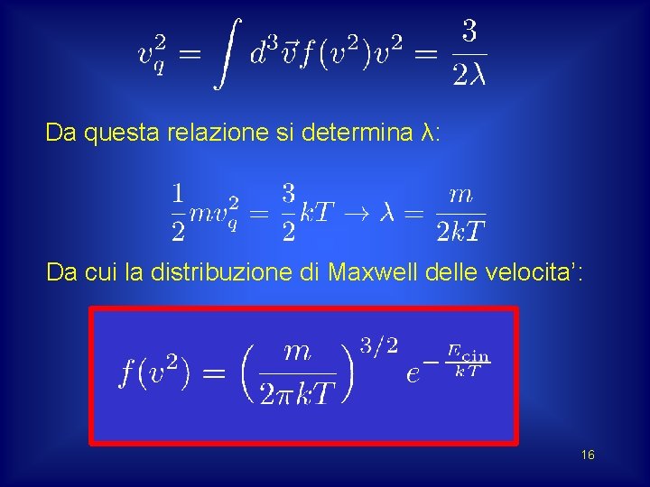 Da questa relazione si determina λ: Da cui la distribuzione di Maxwell delle velocita’: