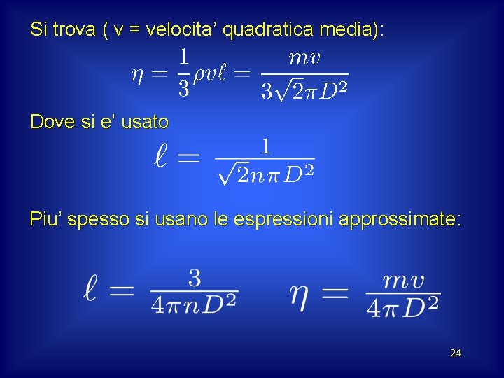 Si trova ( v = velocita’ quadratica media): Dove si e’ usato Piu’ spesso