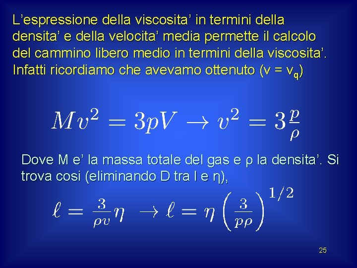 L’espressione della viscosita’ in termini della densita’ e della velocita’ media permette il calcolo