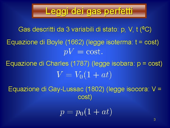 Leggi dei gas perfetti Gas descritti da 3 variabili di stato: p, V, t