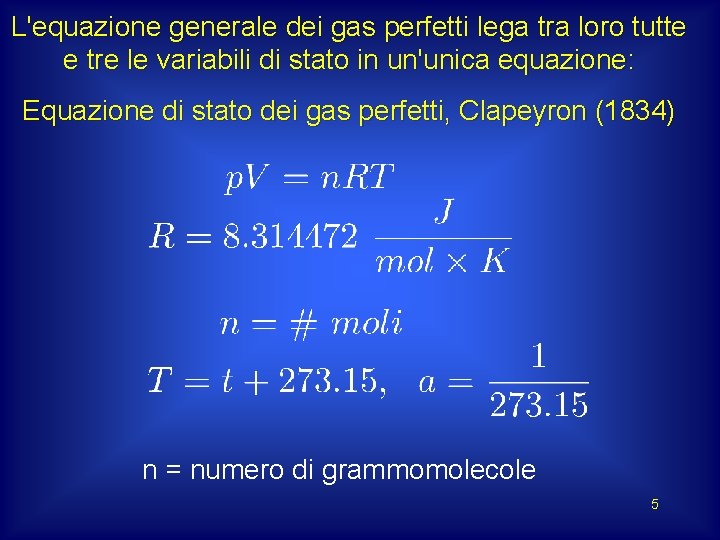 L'equazione generale dei gas perfetti lega tra loro tutte e tre le variabili di