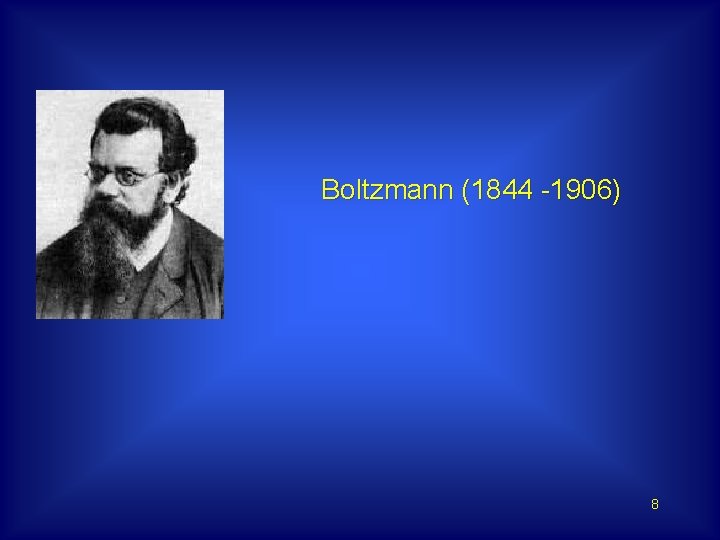 Boltzmann (1844 -1906) 8 