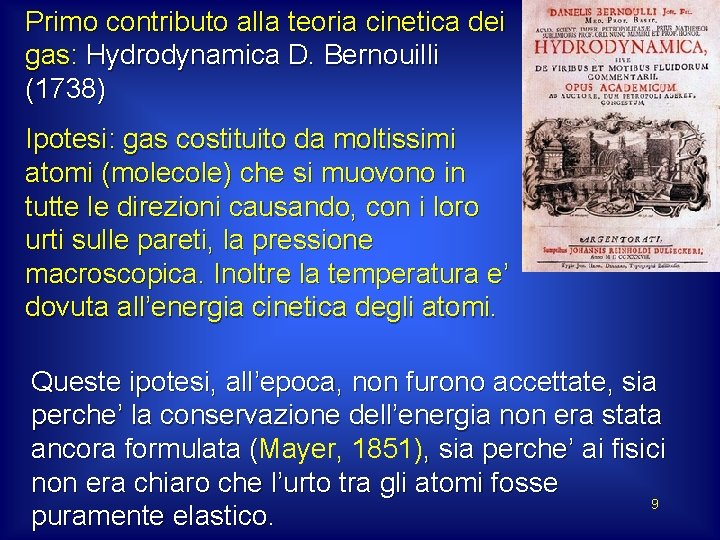 Primo contributo alla teoria cinetica dei gas: Hydrodynamica D. Bernouilli (1738) Ipotesi: gas costituito