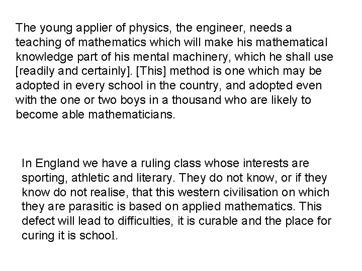 The young applier of physics, the engineer, needs a teaching of mathematics which will