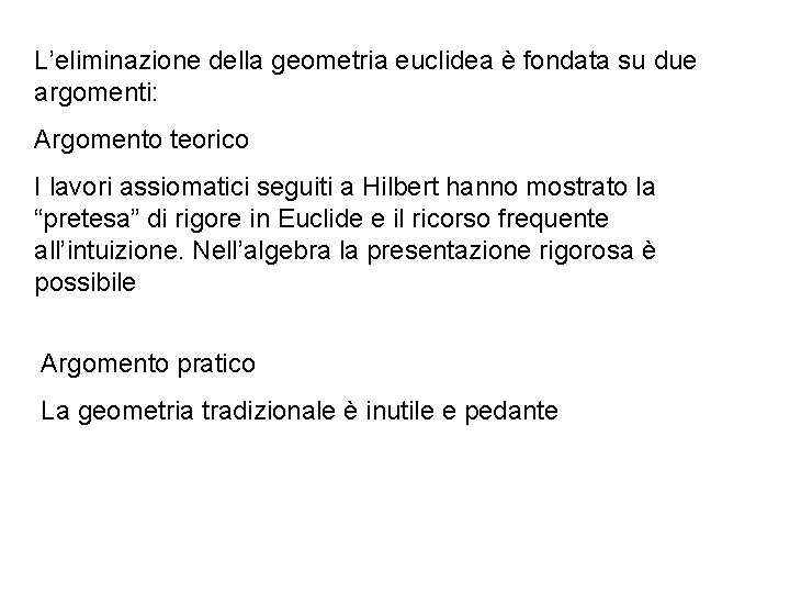 L’eliminazione della geometria euclidea è fondata su due argomenti: Argomento teorico I lavori assiomatici