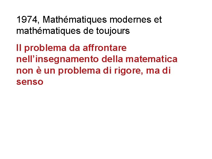 1974, Mathématiques modernes et mathématiques de toujours Il problema da affrontare nell’insegnamento della matematica