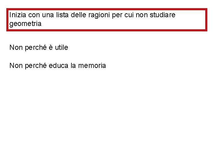 Inizia con una lista delle ragioni per cui non studiare geometria Non perché è