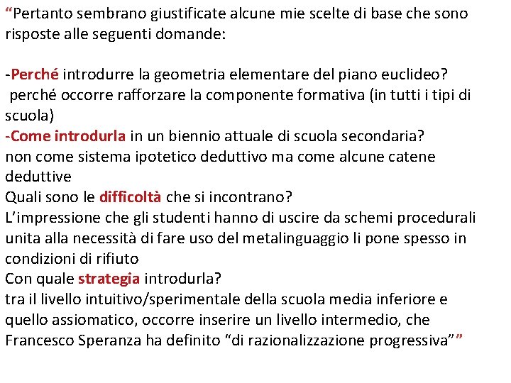 “Pertanto sembrano giustificate alcune mie scelte di base che sono risposte alle seguenti domande: