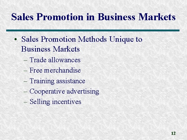 Sales Promotion in Business Markets • Sales Promotion Methods Unique to Business Markets –