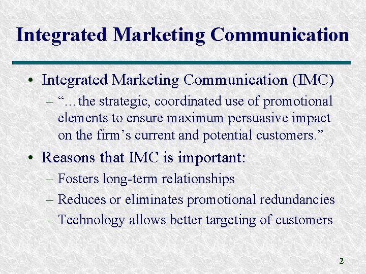 Integrated Marketing Communication • Integrated Marketing Communication (IMC) – “…the strategic, coordinated use of