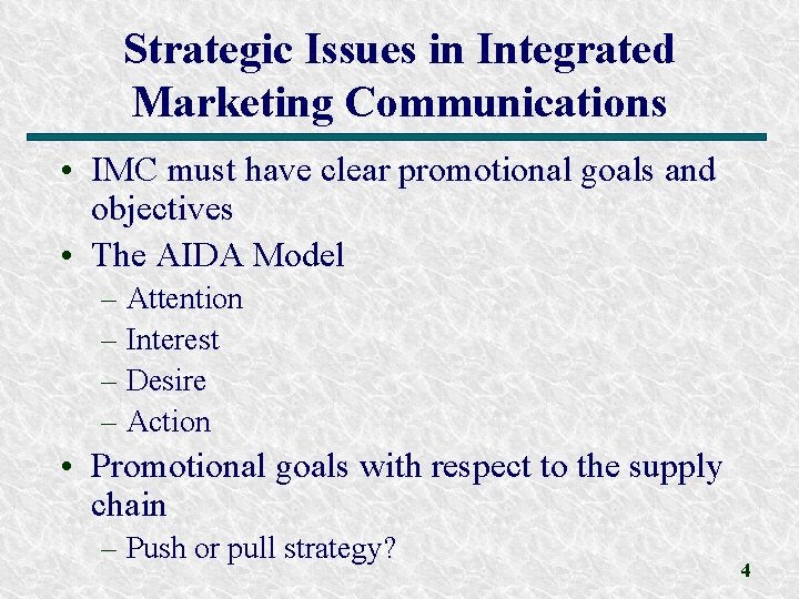 Strategic Issues in Integrated Marketing Communications • IMC must have clear promotional goals and