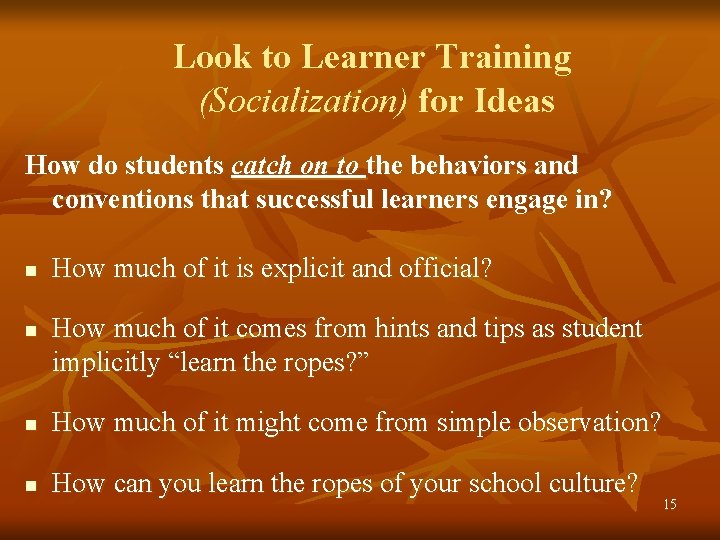 Look to Learner Training (Socialization) for Ideas How do students catch on to the