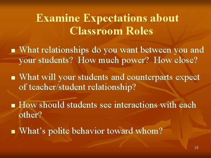 Examine Expectations about Classroom Roles n n What relationships do you want between you