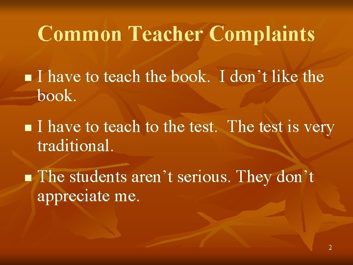 Common Teacher Complaints n n n I have to teach the book. I don’t