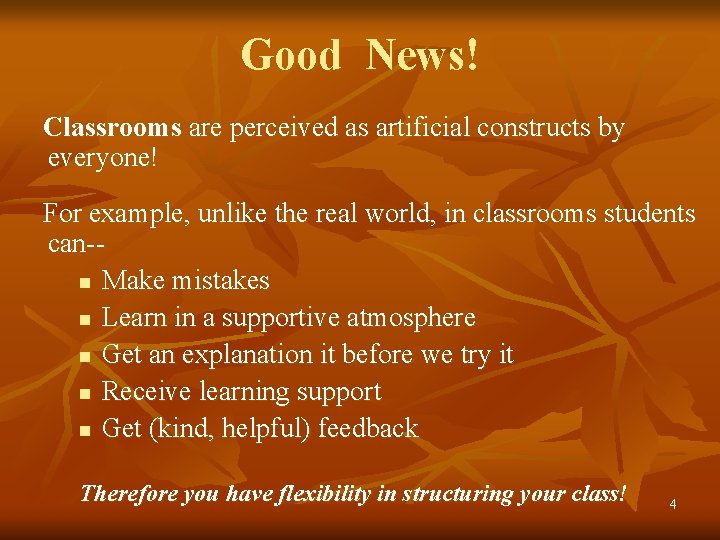 Good News! Classrooms are perceived as artificial constructs by everyone! For example, unlike the