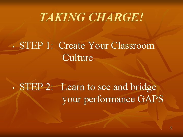 TAKING CHARGE! • • STEP 1: Create Your Classroom Culture STEP 2: Learn to