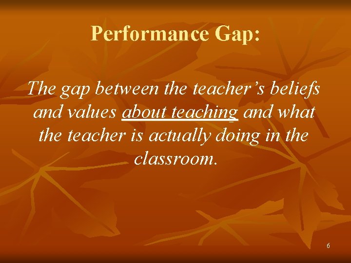 Performance Gap: The gap between the teacher’s beliefs and values about teaching and what