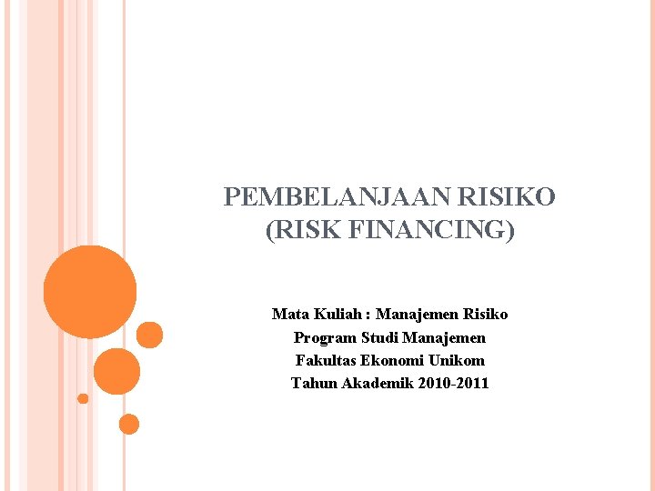 PEMBELANJAAN RISIKO (RISK FINANCING) Mata Kuliah : Manajemen Risiko Program Studi Manajemen Fakultas Ekonomi