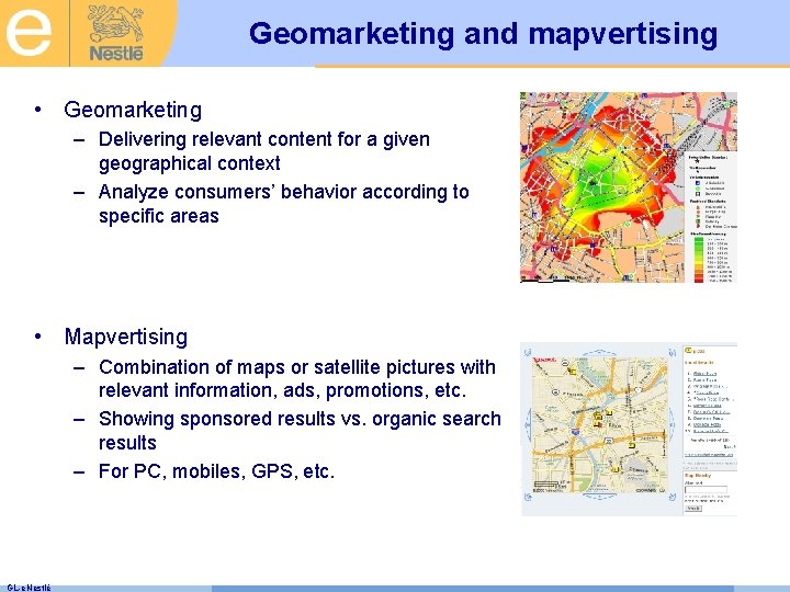 Geomarketing and mapvertising • Geomarketing – Delivering relevant content for a given geographical context