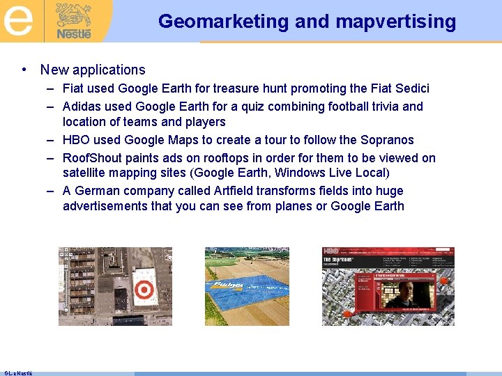 Geomarketing and mapvertising • New applications – Fiat used Google Earth for treasure hunt