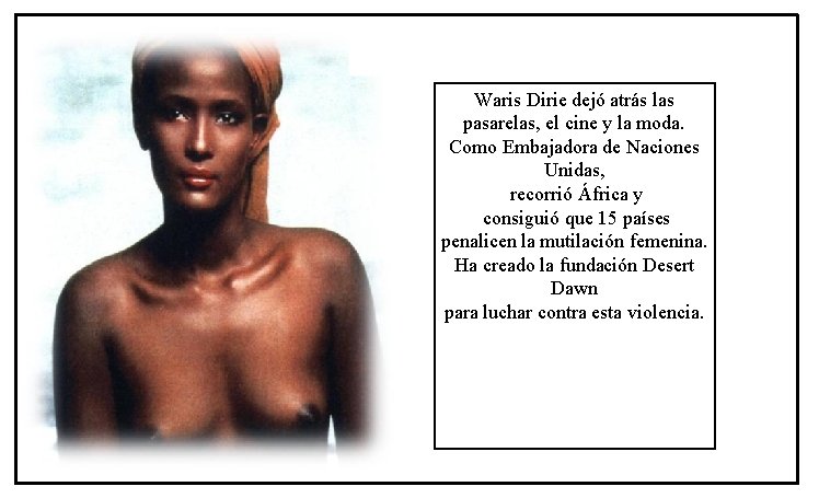 Waris Dirie dejó atrás las pasarelas, el cine y la moda. Como Embajadora de