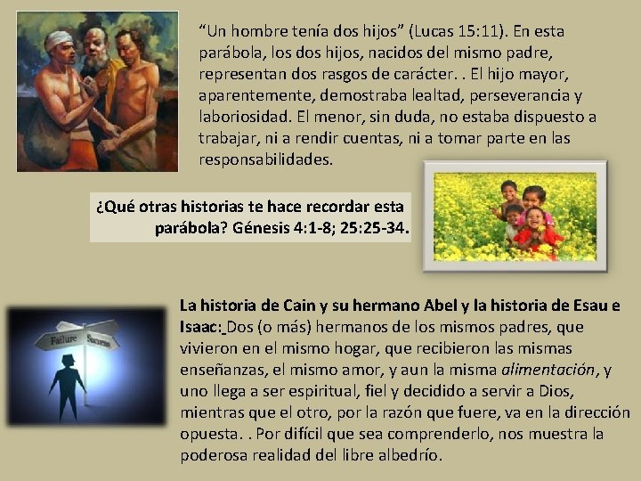 “Un hombre tenía dos hijos” (Lucas 15: 11). En esta parábola, los dos hijos,