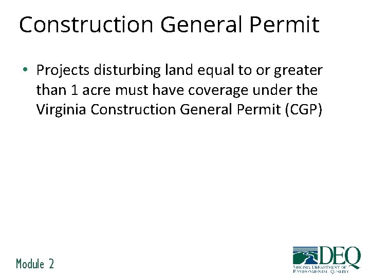 Construction General Permit • Projects disturbing land equal to or greater than 1 acre