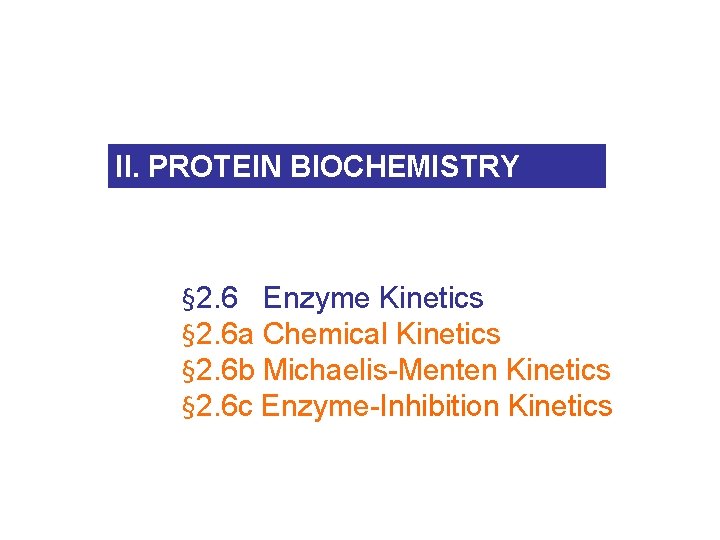 II. PROTEIN BIOCHEMISTRY § 2. 6 Enzyme Kinetics § 2. 6 a Chemical Kinetics