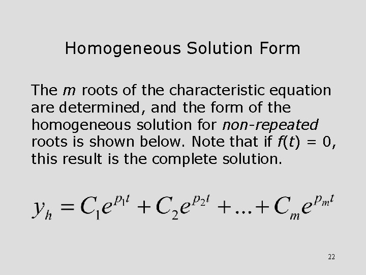 Homogeneous Solution Form The m roots of the characteristic equation are determined, and the