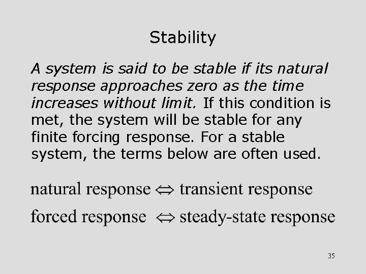 Stability A system is said to be stable if its natural response approaches zero