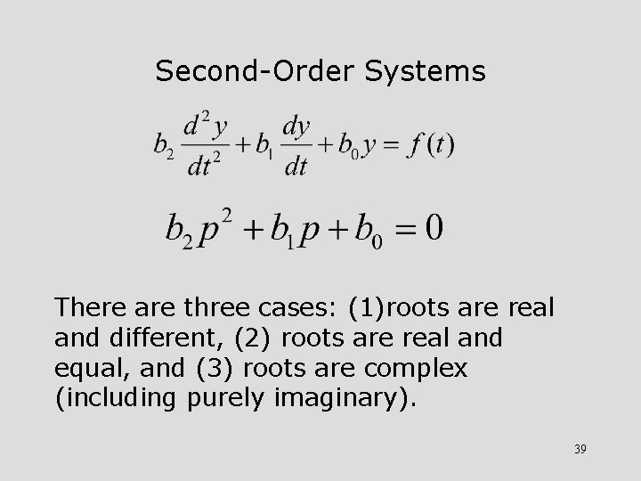 Second-Order Systems There are three cases: (1)roots are real and different, (2) roots are
