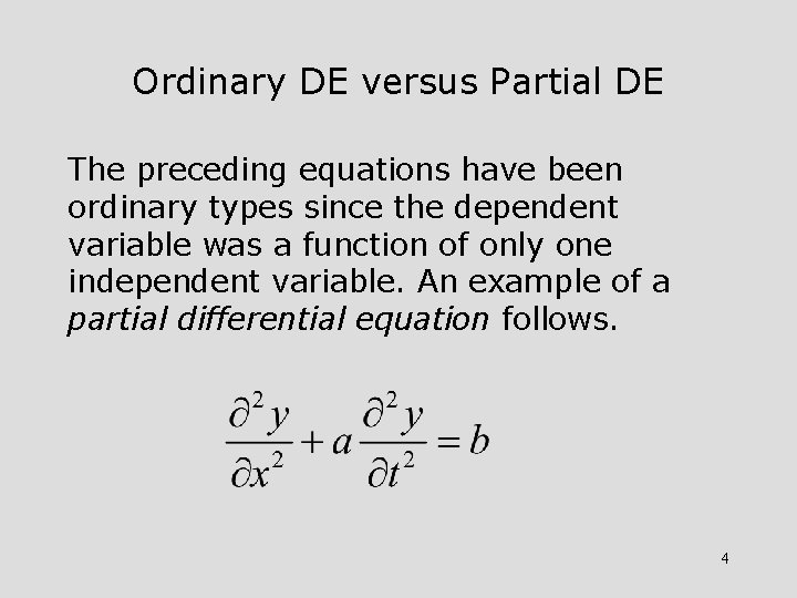 Ordinary DE versus Partial DE The preceding equations have been ordinary types since the