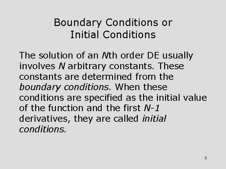 Boundary Conditions or Initial Conditions The solution of an Nth order DE usually involves
