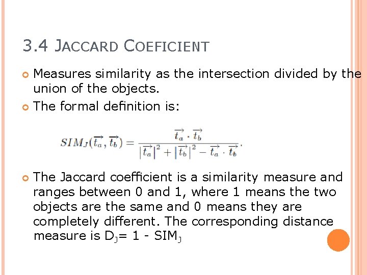 3. 4 JACCARD COEFICIENT Measures similarity as the intersection divided by the union of