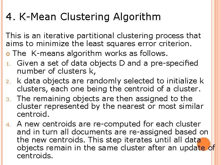 4. K-Mean Clustering Algorithm This is an iterative partitional clustering process that aims to