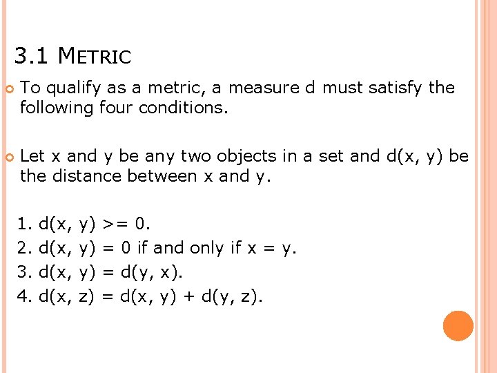 3. 1 METRIC To qualify as a metric, a measure d must satisfy the