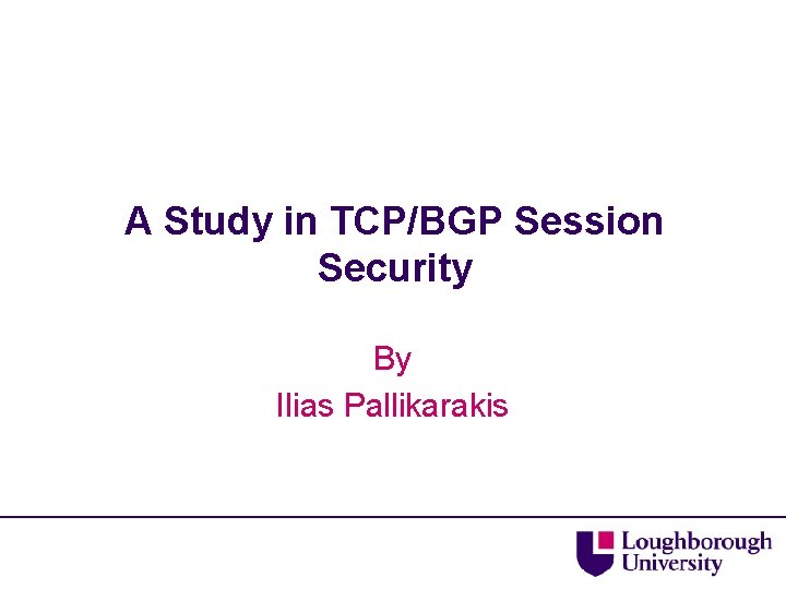 A Study in TCP/BGP Session Security By Ilias Pallikarakis 