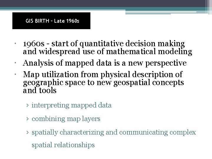 GIS BIRTH – Late 1960 s - start of quantitative decision making and widespread