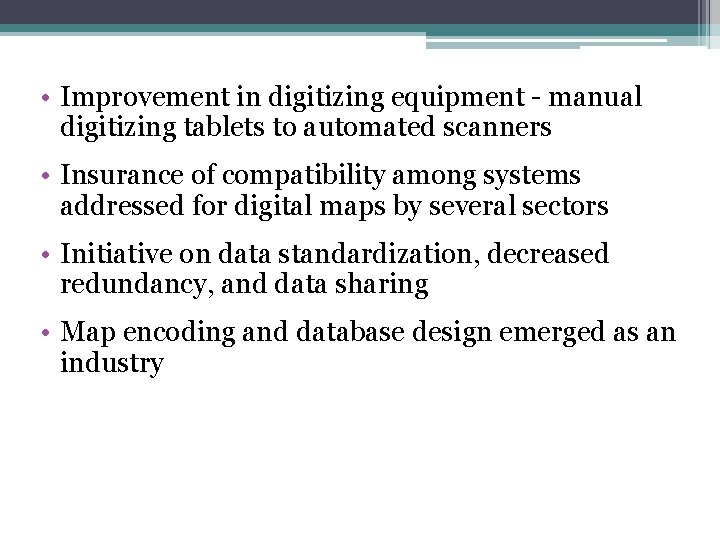  • Improvement in digitizing equipment - manual digitizing tablets to automated scanners •