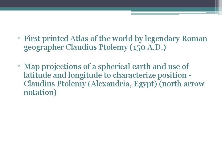 ▫ First printed Atlas of the world by legendary Roman geographer Claudius Ptolemy (150