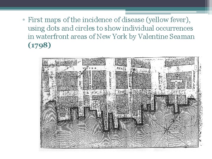 ▫ First maps of the incidence of disease (yellow fever), using dots and circles
